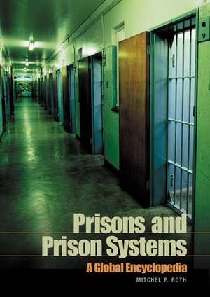 Prisons and Prison Systems: A Global Encyclopedia de Mitchel P. Roth