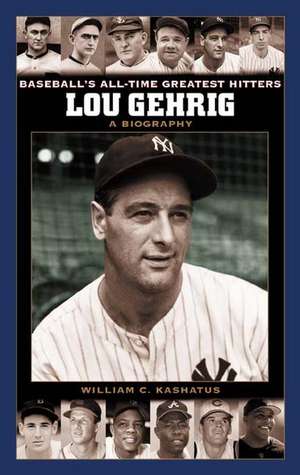 Lou Gehrig: A Biography de William C. Kashatus