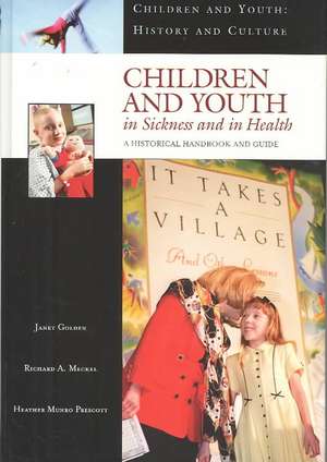 Children and Youth in Sickness and in Health: A Historical Handbook and Guide de Janet Golden