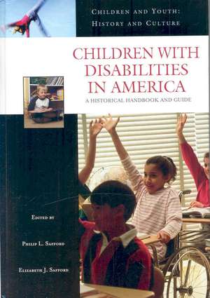 Children with Disabilities in America: A Historical Handbook and Guide de Philip L. Safford