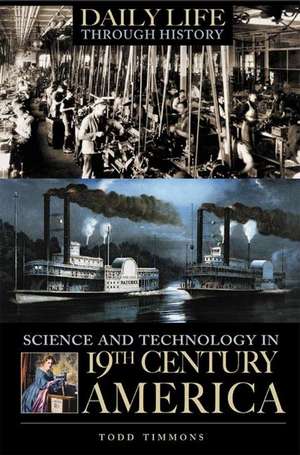 Science and Technology in Nineteenth-Century America de Todd Timmons