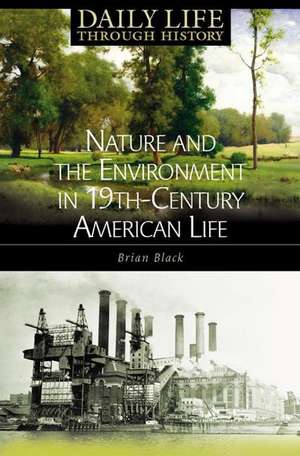 Nature and the Environment in Nineteenth-Century American Life de Brian C. Black