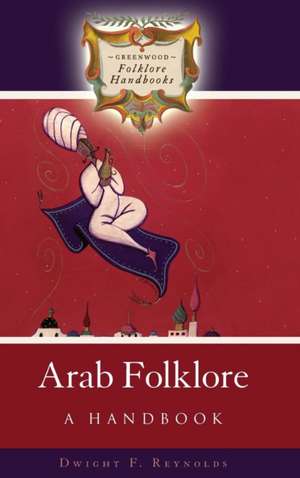 Arab Folklore: A Handbook de Dwight Reynolds