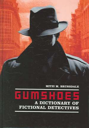 Gumshoes: A Dictionary of Fictional Detectives de Mitzi M. Brunsdale