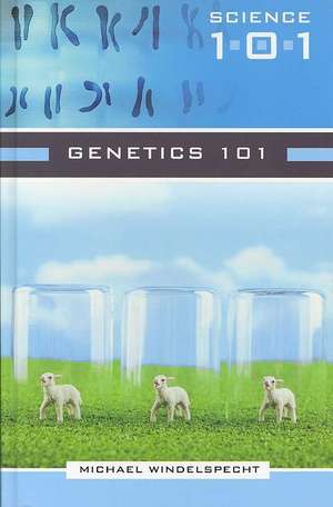 Genetics 101 de Michael Windelspecht