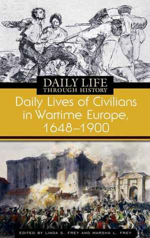 Daily Lives of Civilians in Wartime Europe, 1618-1900 de Linda S. Frey