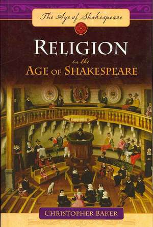 Religion in the Age of Shakespeare de Christopher Baker