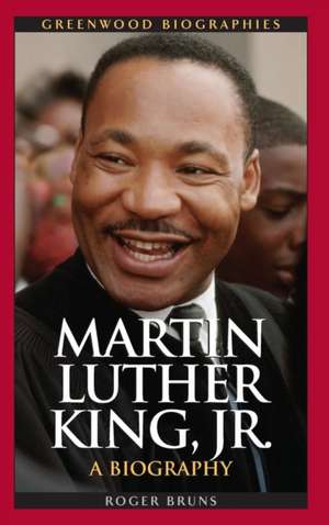 Martin Luther King, Jr.: A Biography de Roger Bruns