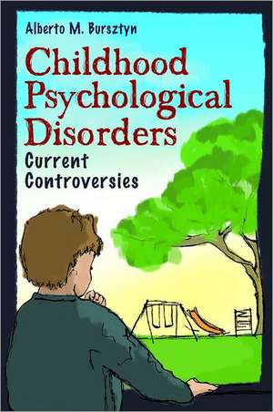 Childhood Psychological Disorders: Current Controversies de Alberto M. Bursztyn Ph.D.