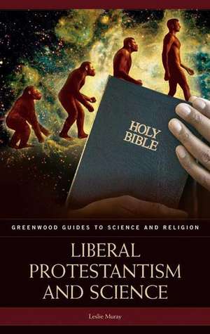 Liberal Protestantism and Science de Leslie A. Muray