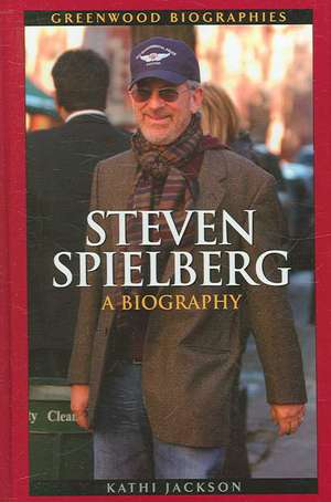 Steven Spielberg: A Biography de Kathi Jackson