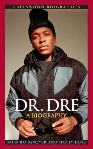 Dr. Dre: A Biography de John Borgmeyer