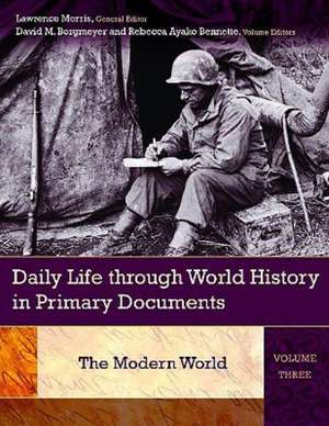 Daily Life through World History in Primary Documents: Volume 3, The Modern World de Lawrence Morris