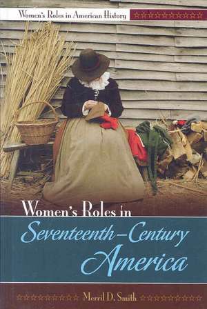 Women's Roles in Seventeenth-Century America de Merril D. Smith