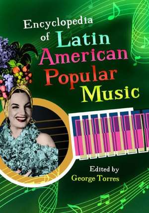 Encyclopedia of Latin American Popular Music de George Torres