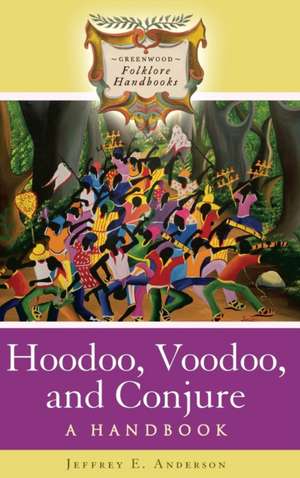 Hoodoo, Voodoo, and Conjure: A Handbook de Jeffrey E. Anderson