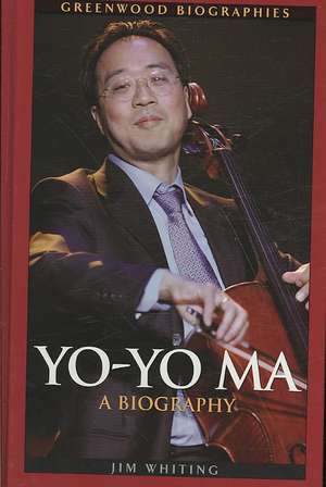 Yo-Yo Ma: A Biography de Jim Whiting