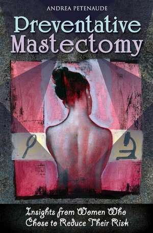 Prophylactic Mastectomy: Insights from Women Who Chose to Reduce Their Risk de Andrea Patenaude