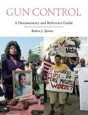 Gun Control: A Documentary and Reference Guide de Robert J. Spitzer