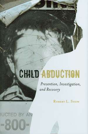 Child Abduction: Prevention, Investigation, and Recovery de Robert L. Snow