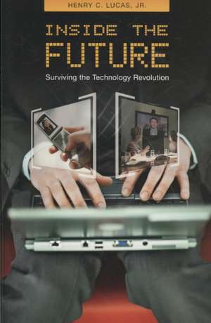 Inside the Future: Surviving the Technology Revolution de Henry C. Lucas Jr.