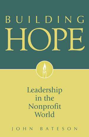 Building Hope: Leadership in the Nonprofit World de John Bateson