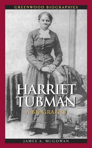 Harriet Tubman: A Biography de James A. McGowan