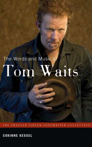 The Words and Music of Tom Waits de Corinne Kessel