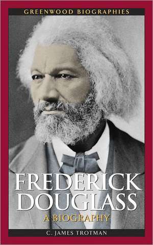 Frederick Douglass: A Biography de C. James Trotman Ph.D.