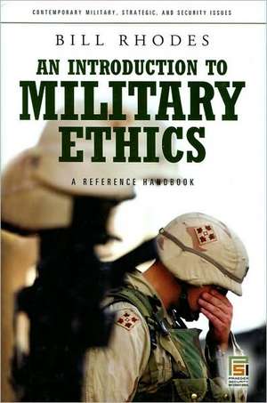 An Introduction to Military Ethics: A Reference Handbook de Bill Rhodes