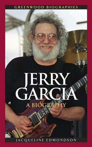 Jerry Garcia: A Biography de Jacqueline Edmondson