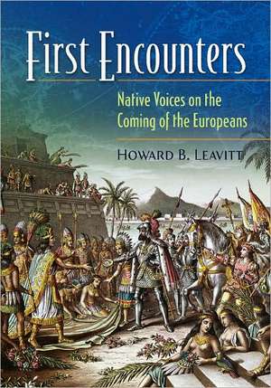 First Encounters: Native Voices on the Coming of the Europeans de Howard B. Leavitt