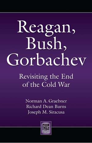 Reagan, Bush, Gorbachev: Revisiting the End of the Cold War de Norman a. Graebner