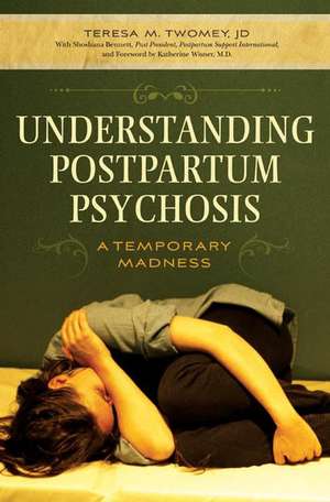 Understanding Postpartum Psychosis: A Temporary Madness de Teresa M. Twomey