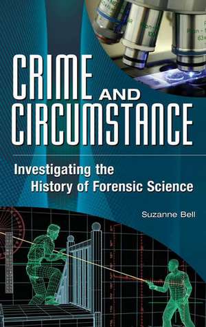 Crime and Circumstance: Investigating the History of Forensic Science de Suzanne Bell