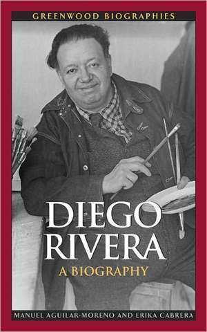 Diego Rivera: A Biography de Manuel Aguilar-Moreno