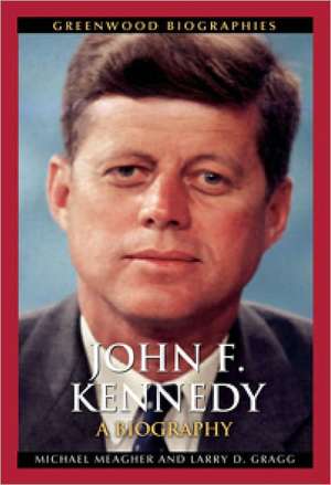 John F. Kennedy: A Biography de Michael E. Meagher Ph.D.