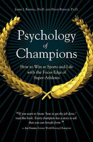 Psychology of Champions: How to Win at Sports and Life with the Focus Edge of Super-Athletes de James J. Barrell