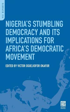 Nigeria's Stumbling Democracy and Its Implications for Africa's Democratic Movement de Victor Oguejiofor Okafor