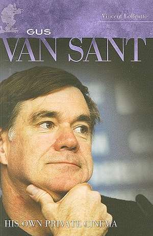 Gus Van Sant: His Own Private Cinema de Vincent LoBrutto