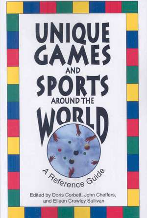 Unique Games and Sports Around the World: A Reference Guide de Doris Corbett