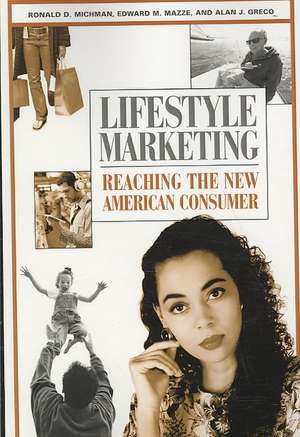 Lifestyle Marketing: Reaching the New American Consumer de Ronald D. Michman