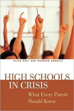 High Schools in Crisis: What Every Parent Should Know de Ellen Hall