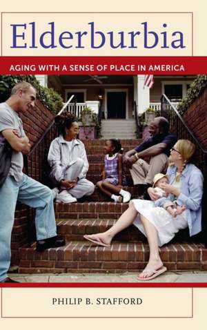 Elderburbia: Aging with a Sense of Place in America de Philip B. Stafford