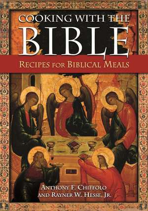 Cooking with the Bible: Recipes for Biblical Meals de Anthony F. Chiffolo