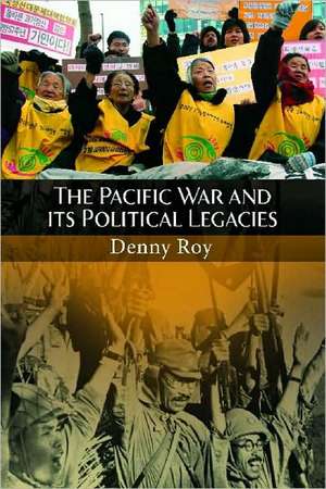 The Pacific War and Its Political Legacies de Denny Roy