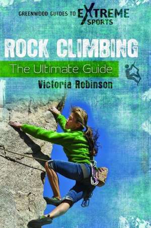 Rock Climbing: The Ultimate Guide de Victoria Robinson