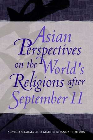 Asian Perspectives on the World's Religions after September 11 de Arvind Sharma