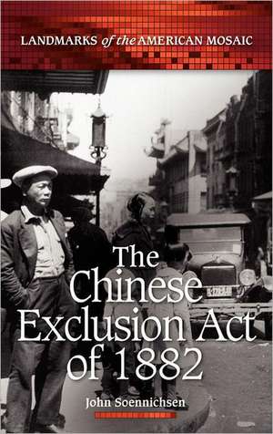 The Chinese Exclusion Act of 1882 de John Soennichsen