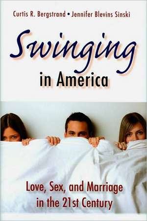 Swinging in America: Love, Sex, and Marriage in the 21st Century de Curtis R. Bergstrand